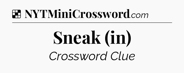 Solution: Sneak (in) - NYT Crossword