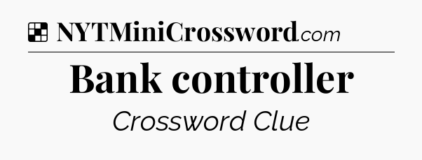 Solution: Bank controller - NYT Crossword