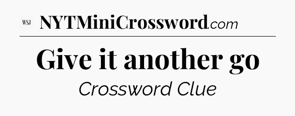 Give it another go - WSJ Crossword