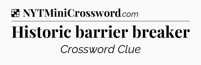 Solution: Historic barrier breaker - NYT Crossword