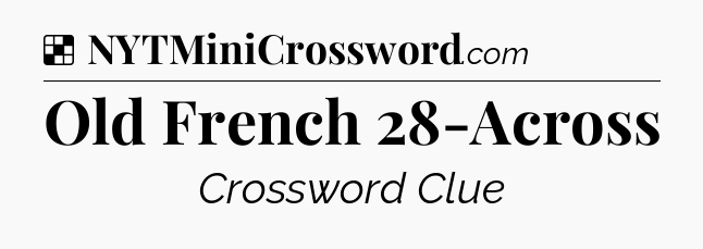 Solution: Old French 28-Across - NYT Crossword