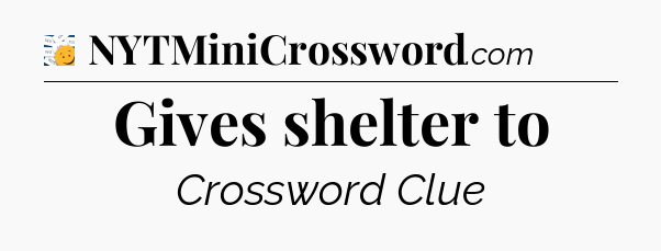 Gives shelter to - 7 Little Words