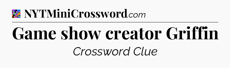 Game show creator Griffin Crossword Clue