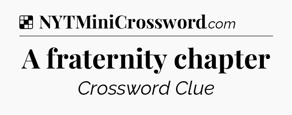 Solution: A fraternity chapter - NYT Crossword