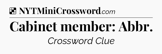 Solution: Cabinet member: Abbr - NYT Crossword