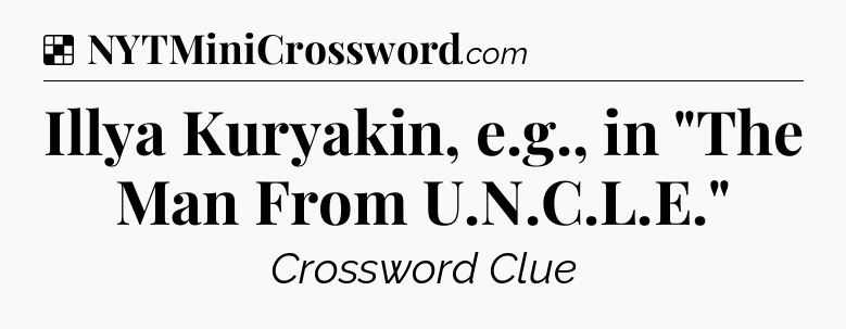 Solution: Illya Kuryakin, e.g., in 