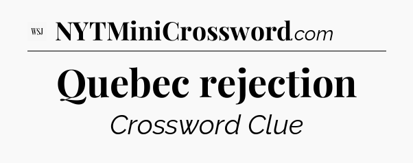 Quebec rejection - WSJ Crossword