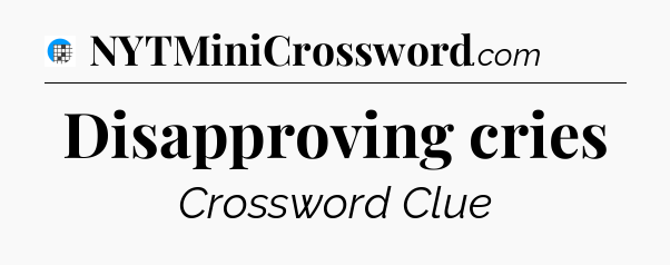 Disapproving cries Crossword Clue