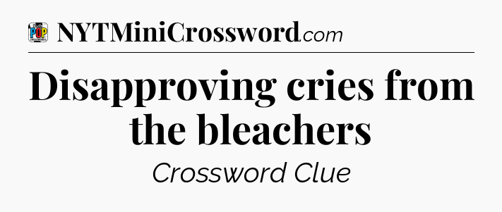 Disapproving cries from the bleachers Crossword Clue