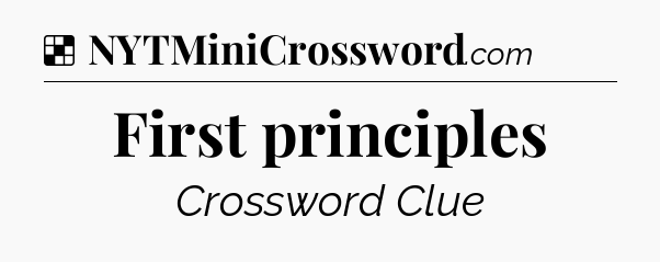 Solution: First principles - NYT Crossword