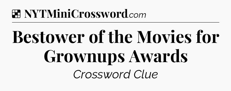 Solution: Bestower of the Movies for Grownups Awards - NYT Crossword