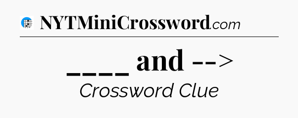 ____ and --> Crossword Clue