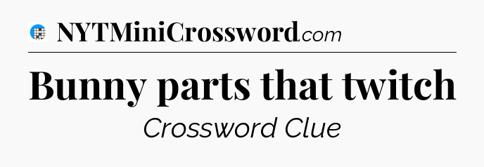 Bunny parts that twitch Crossword Clue