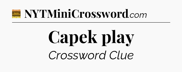 Capek play - Eugene Sheffer Crossword