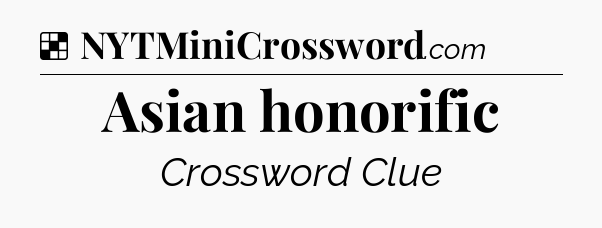 Solution: Asian honorific - NYT Crossword