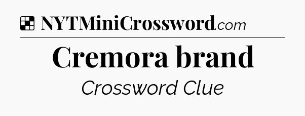 Solution: Cremora brand - NYT Crossword