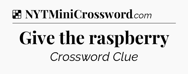 Solution: Give the raspberry - NYT Crossword