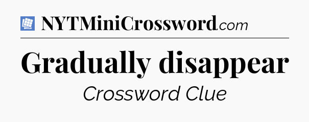 Gradually disappear Puzzle Page Crossword Clue