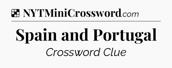Solution: Spain and Portugal - NYT Crossword