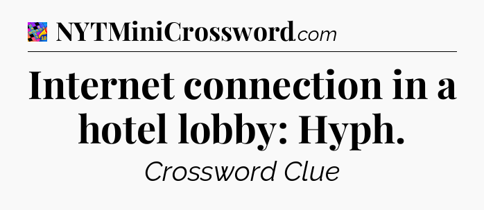 Internet connection in a hotel lobby: Hyph Crossword Clue
