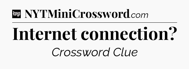 Internet connection Crossword Clue