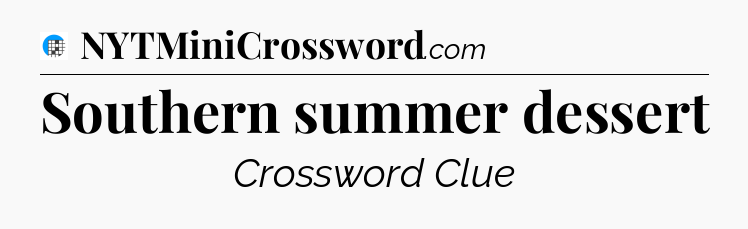 Southern summer dessert Crossword Clue