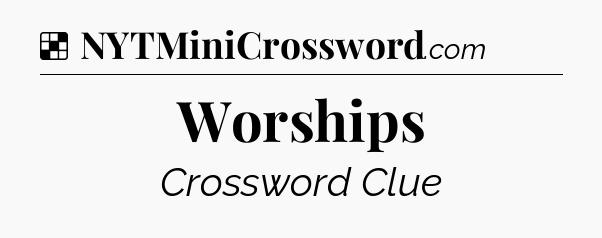 Solution: Worships - NYT Crossword