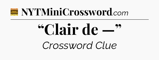“Clair de —” - Eugene Sheffer Crossword