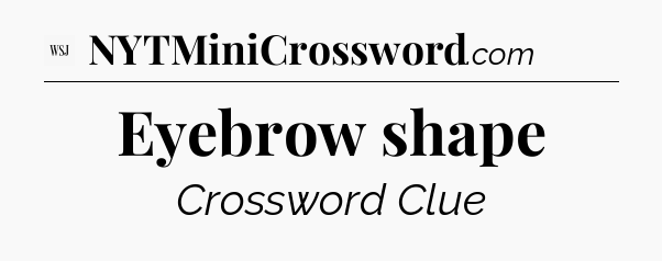 Eyebrow shape - WSJ Crossword