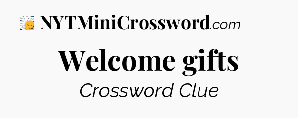 Welcome gifts - 7 Little Words