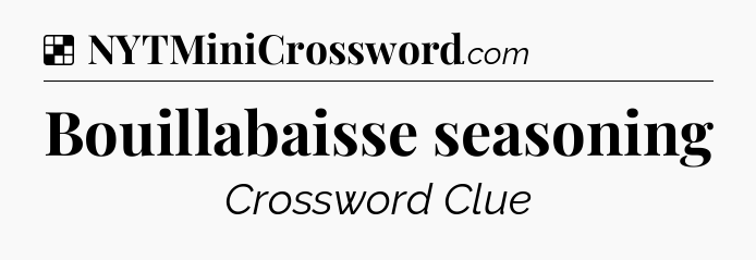 Solution: Bouillabaisse seasoning - NYT Crossword