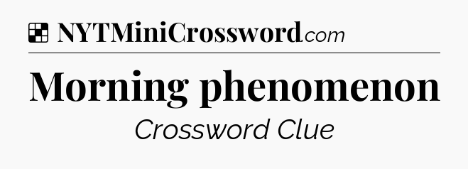 Solution: Morning phenomenon - NYT Crossword