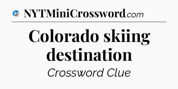 Colorado skiing destination Crossword Clue