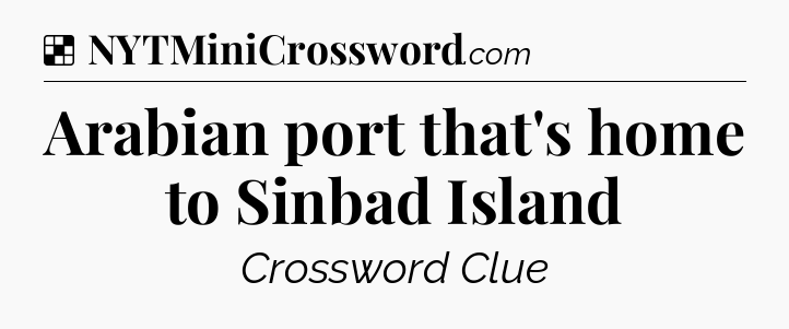 Solution: Arabian port that's home to Sinbad Island - NYT Crossword