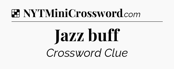 Solution: Jazz buff - NYT Crossword