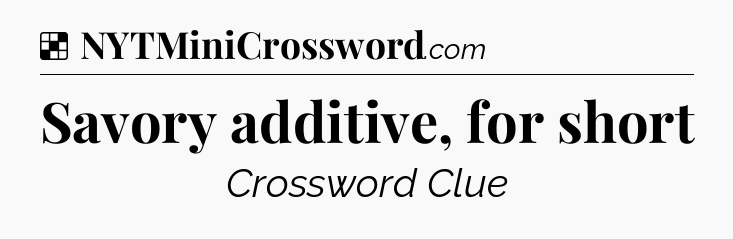 Solution: Savory additive, for short - NYT Crossword