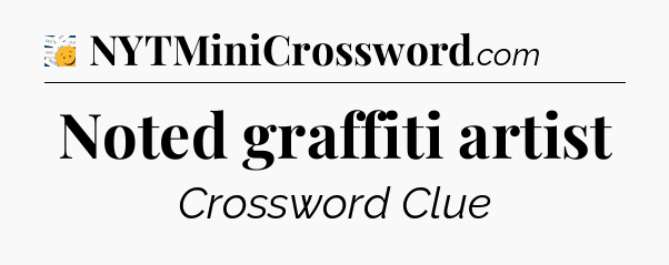 Noted graffiti artist - 7 Little Words