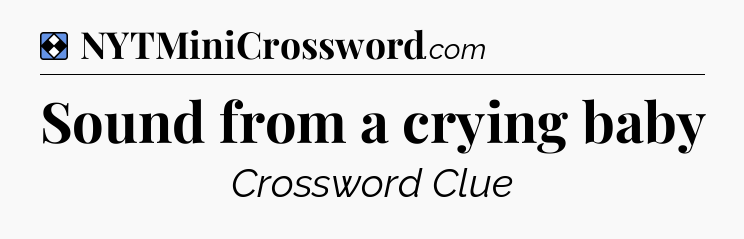 Solution: Sound from a crying baby - NYT Mini Crossword
