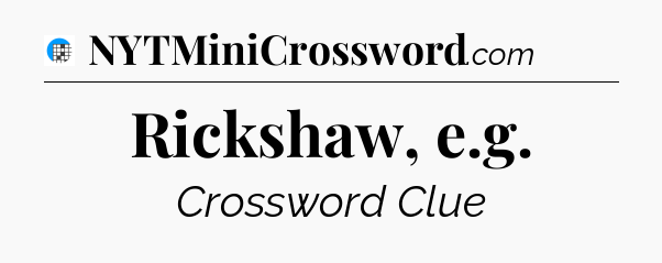 Rickshaw, e.g Crossword Clue