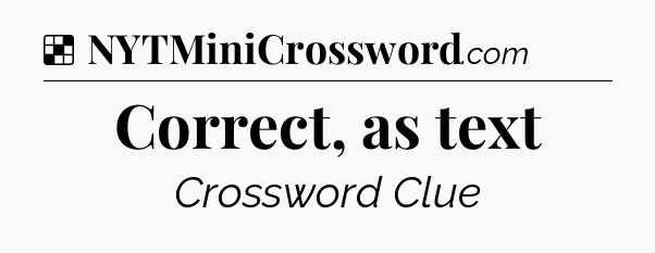 Solution: Correct, as text - NYT Crossword
