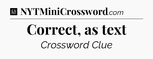 Correct, as text - LA Times Crossword