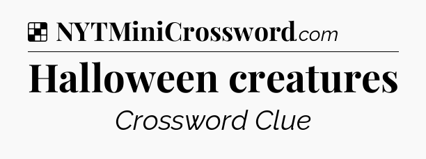Solution: Halloween creatures - NYT Crossword