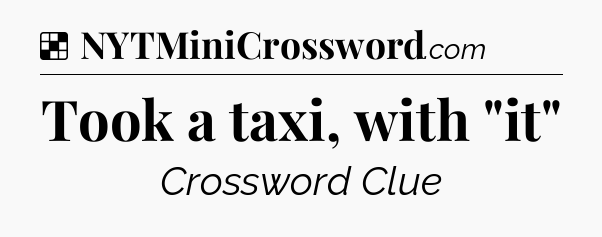 Solution: Took a taxi, with 