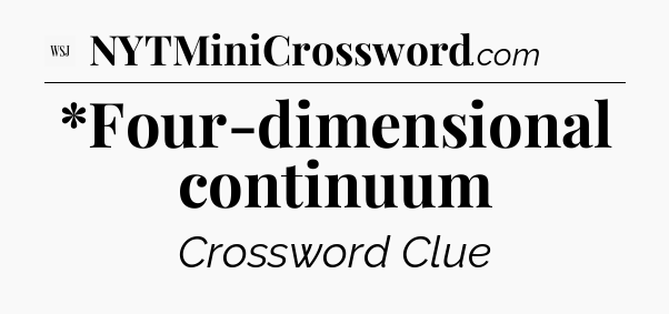 *Four-dimensional continuum - WSJ Crossword