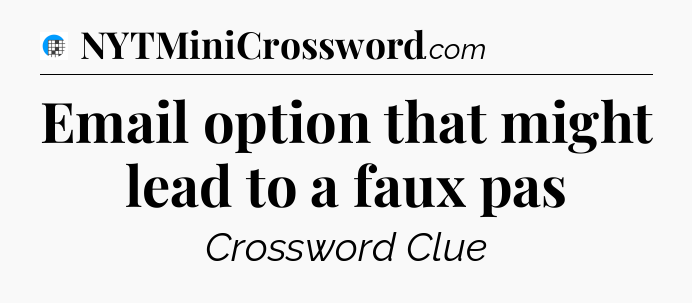 Email option that might lead to a faux pas Crossword Clue