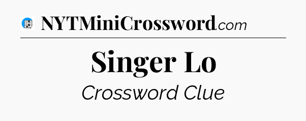 Singer Lo Crossword Clue