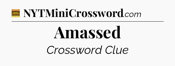 Amassed - Eugene Sheffer Crossword
