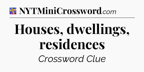 Houses, dwellings, residences Codycross