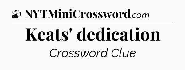 Keats' dedication - Daily Themed Classic Crossword