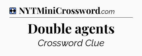 Solution: Double agents - NYT Mini Crossword
